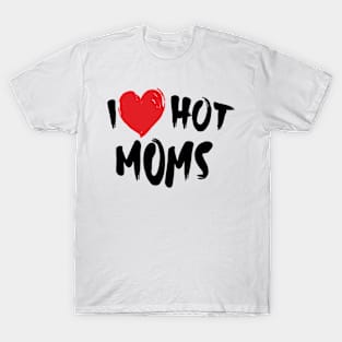 I Love Hot Moms T-Shirt